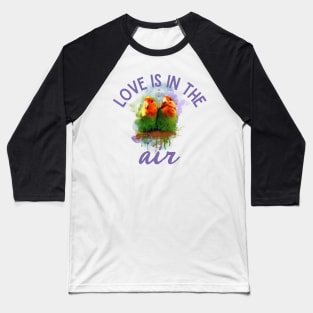 Lovebirds Love Is In The Air Agapornis Baseball T-Shirt